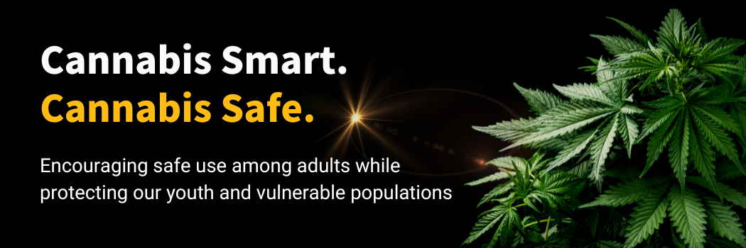 Be Cannabis Smart to Stay Cannabis Safe.